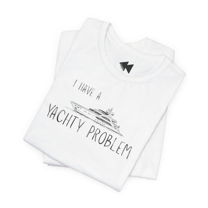 I Have a Yachty Problem T-Shirt