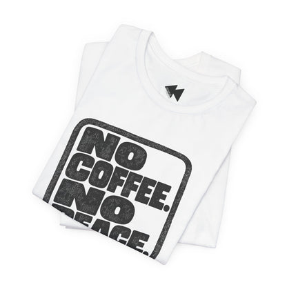 A folded white t-shirt with a bold black graphic reading 'NO COFFEE. NO PEACE.