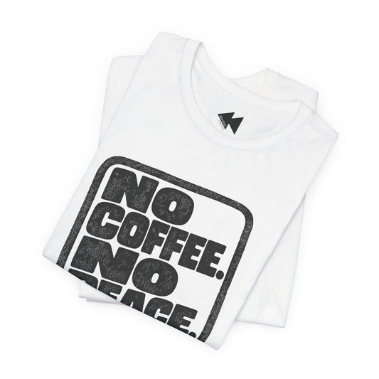 A folded white t-shirt with a bold black graphic reading 'NO COFFEE. NO PEACE.