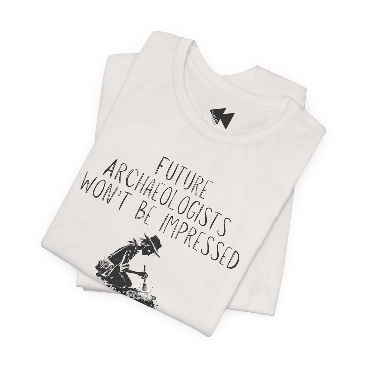 Future Archaeologists Won’t Be Impressed T-Shirt