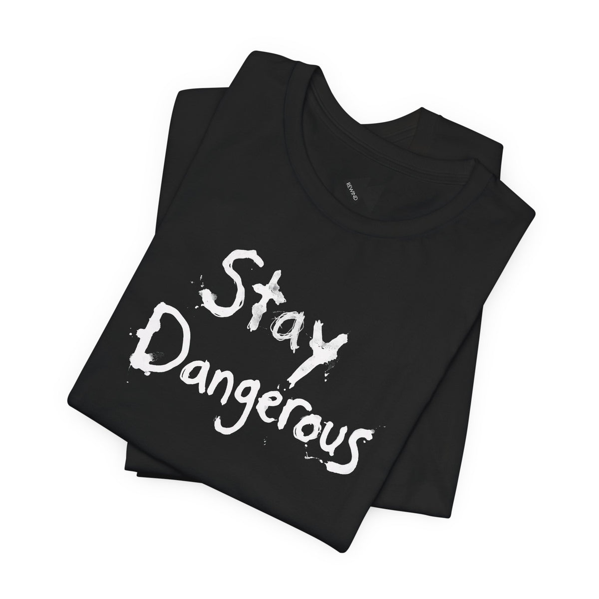 A folded black t-shirt with the words 'Stay Dangerous' printed in a black distressed brush font on the front, displayed on a clean white background.