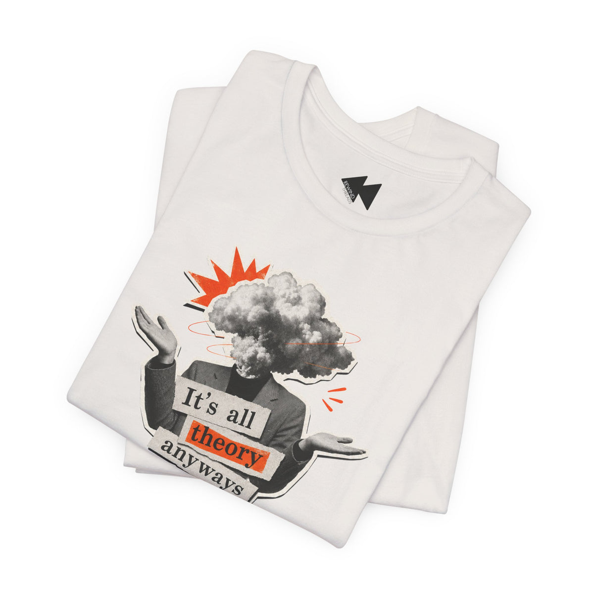 A folded white t-shirt with a graphic print on the front. The graphic features a person shrugging with a cloud of smoke for a head, with a red starburst and the text 'It's all theory anyways' in black and orange.
