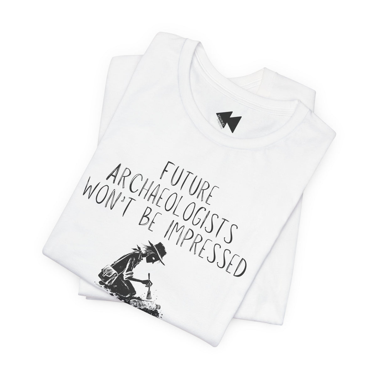 Future Archaeologists Won’t Be Impressed T-Shirt