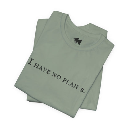 A folded sage green t-shirt with the black printed text 'I HAVE NO PLAN B.' across the chest, displayed on a clean white background.