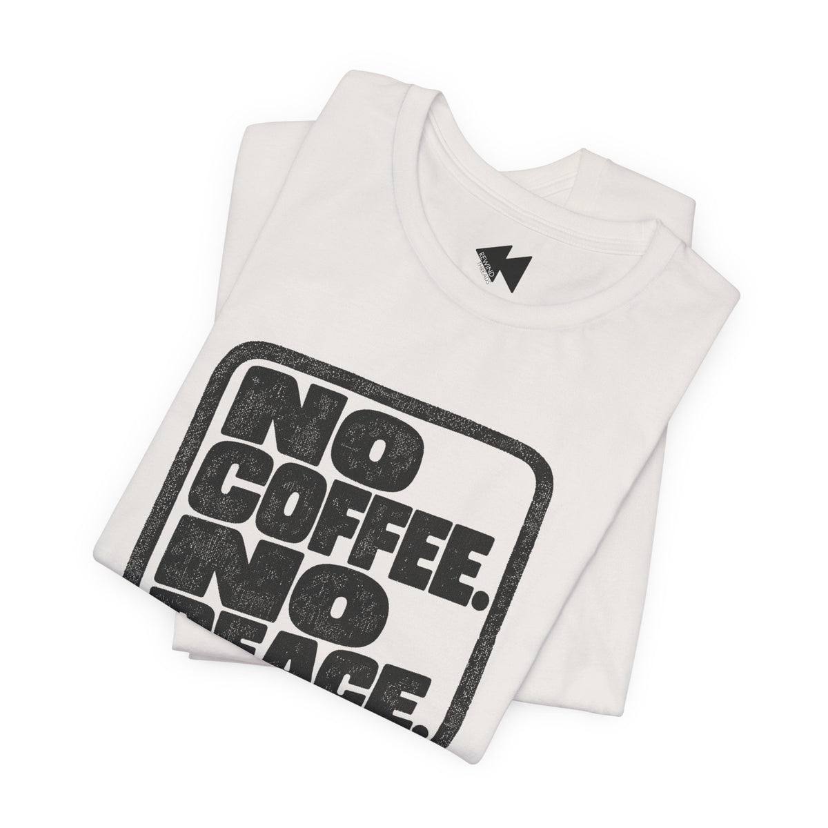 A folded white t-shirt with a distressed black graphic that reads 'NO COFFEE. NO PEACE.' on a clean white background.