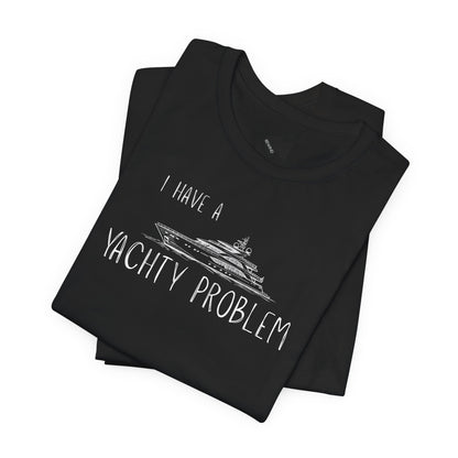 I Have a Yachty Problem T-Shirt