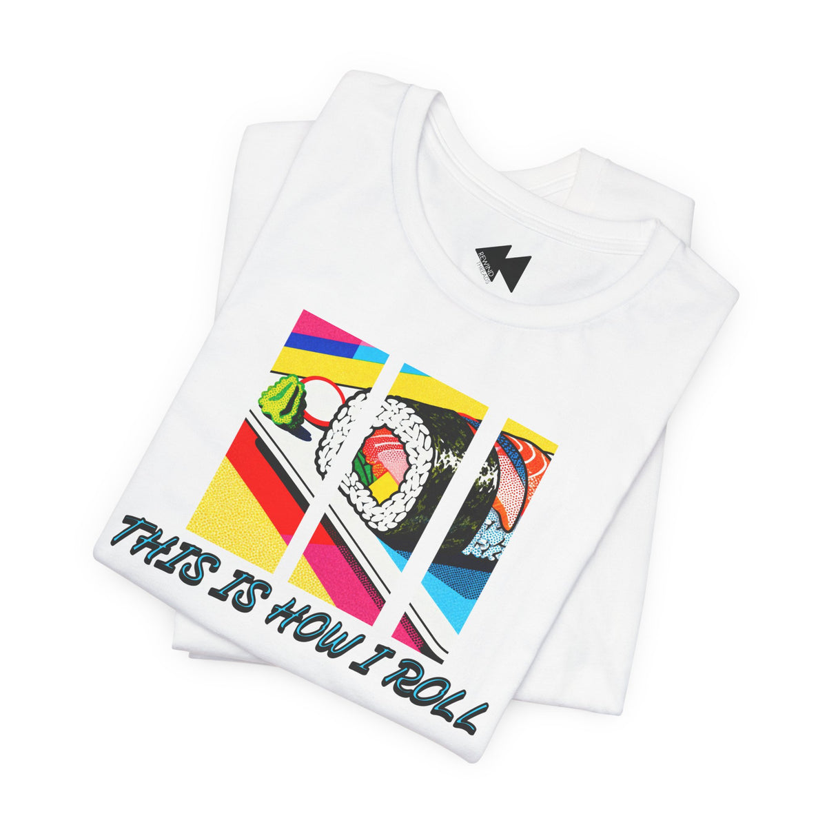 A folded white t-shirt with a colorful graphic of sushi and the text 'THIS IS HOW I ROLL' printed on the front, set against a plain white background.