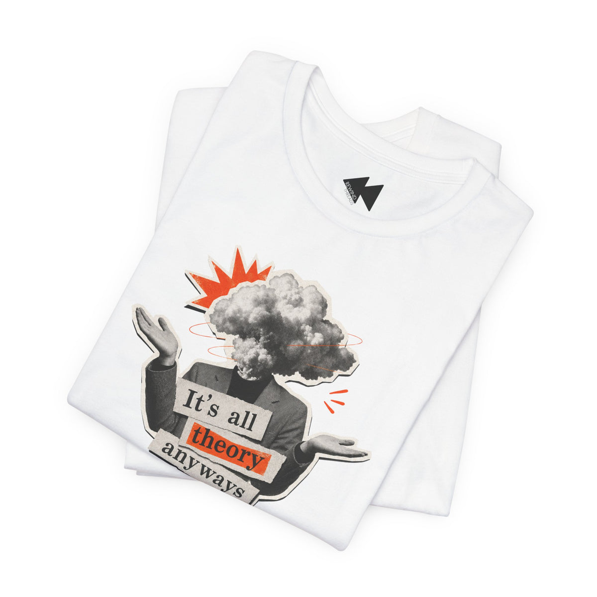A folded white t-shirt with a graphic print of a person with a cloud-like head and the text 'It's all theory anyways' in black, gray, and orange, on a white background.
