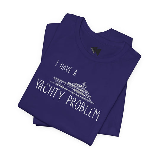 I Have a Yachty Problem T-Shirt