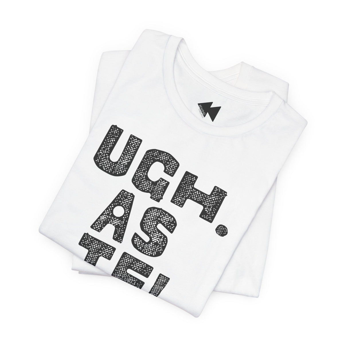 A folded white t-shirt with a black textured graphic reading 'UGH. AS IF'.