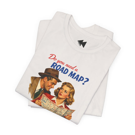 Do You Need a Road Map? – Sarcastic Vintage T-Shirt