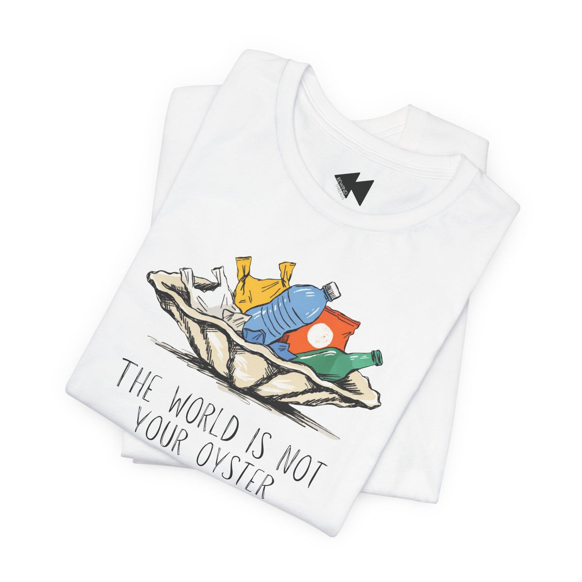 A folded white short-sleeve crewneck t-shirt with an oyster full of trash. The words 'THE WORLD IS NOT YOUR OYSTER' is beneath the oyster on a white background.