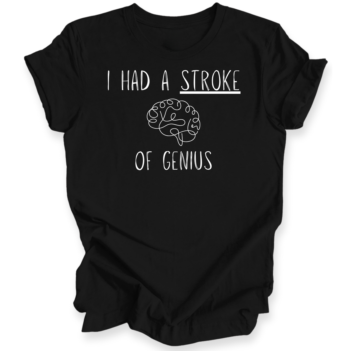 A black short-sleeve t-shirt with a white graphic print that reads 'I HAD A STROKE OF GENIUS' with a simple line drawing of a brain in the center, displayed on a clean white background.