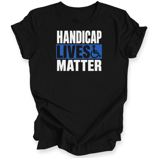 A black short-sleeve t-shirt with a graphic print on the front reading 'HANDICAP LIVES MATTER' in white and blue text, featuring a wheelchair symbol. The shirt is shown against a plain white background.
