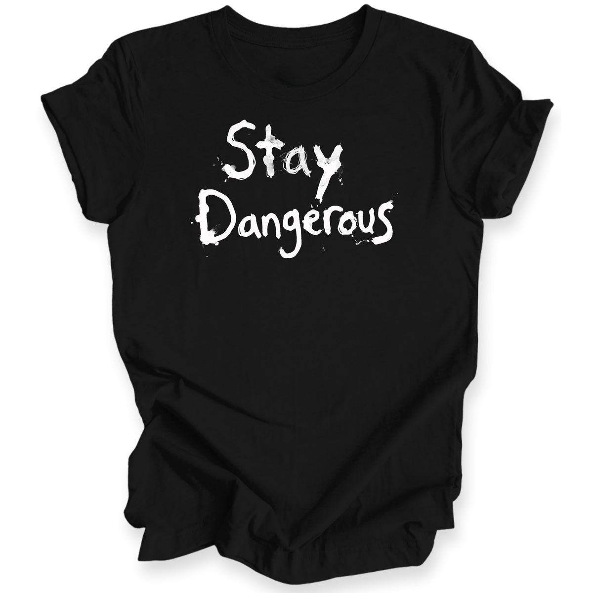 A black t-shirt with the words 'Stay Dangerous' printed in a black distressed brush font on the front, displayed on a clean white background.