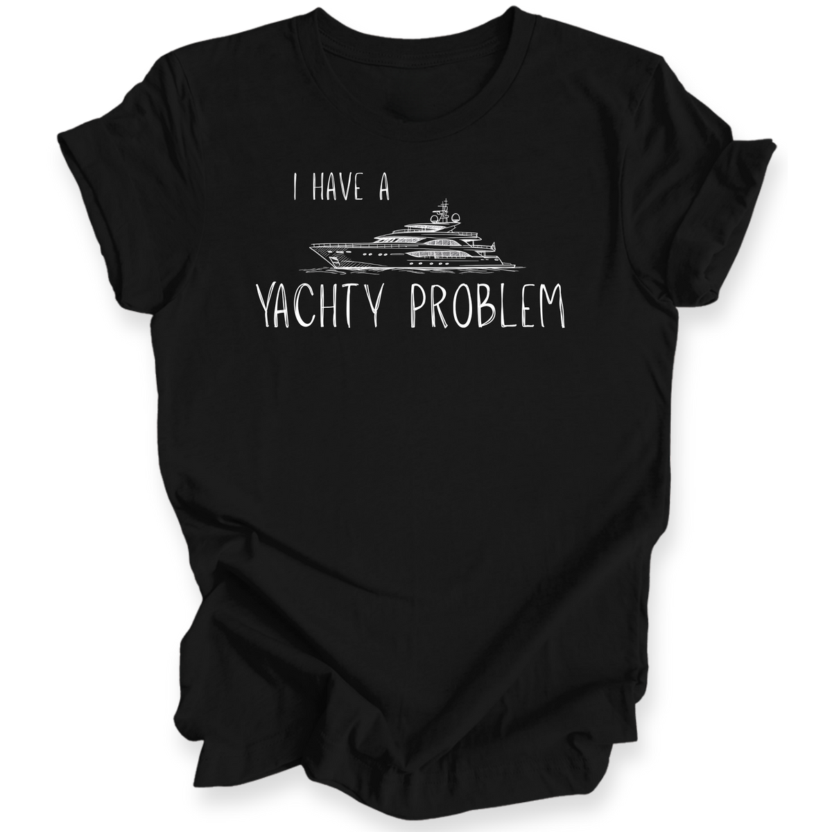 I Have a Yachty Problem T-Shirt