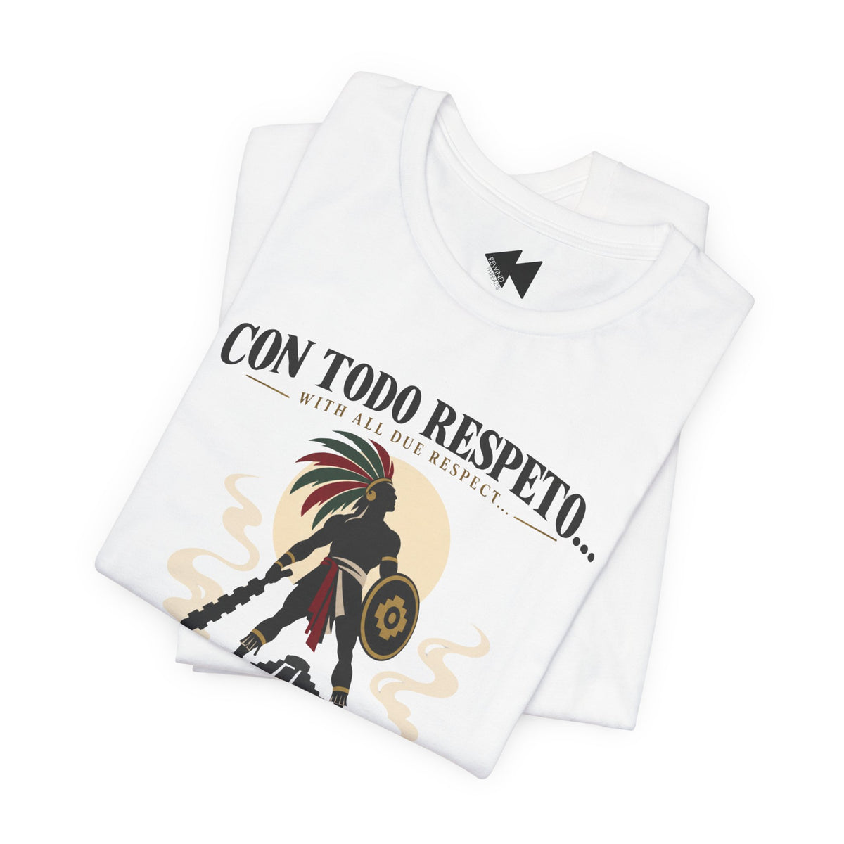 A folded white short-sleeve T-shirt on a clean white background, featuring a graphic print of a warrior silhouette with a feathered headdress and the Spanish text 'CON TODO RESPETO.