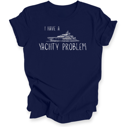 I Have a Yachty Problem T-Shirt