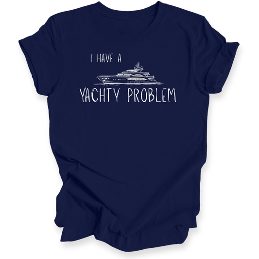 I Have a Yachty Problem T-Shirt