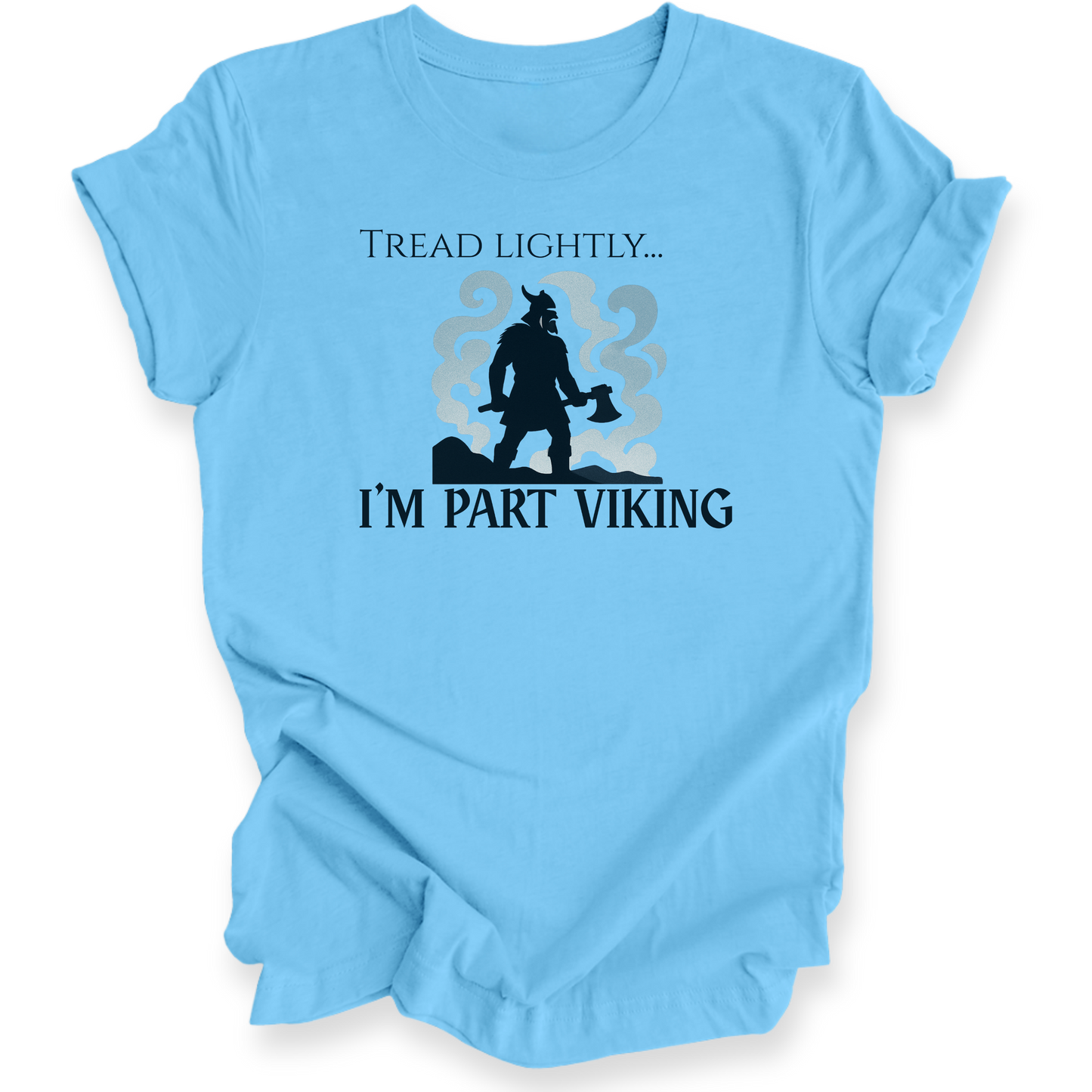 Light blue t-shirt with black graphic and text 'Tread Lightly... I'm Part Viking' on a white background