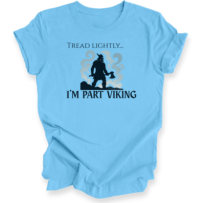 Light blue t-shirt with black graphic and text 'Tread Lightly... I'm Part Viking' on a white background