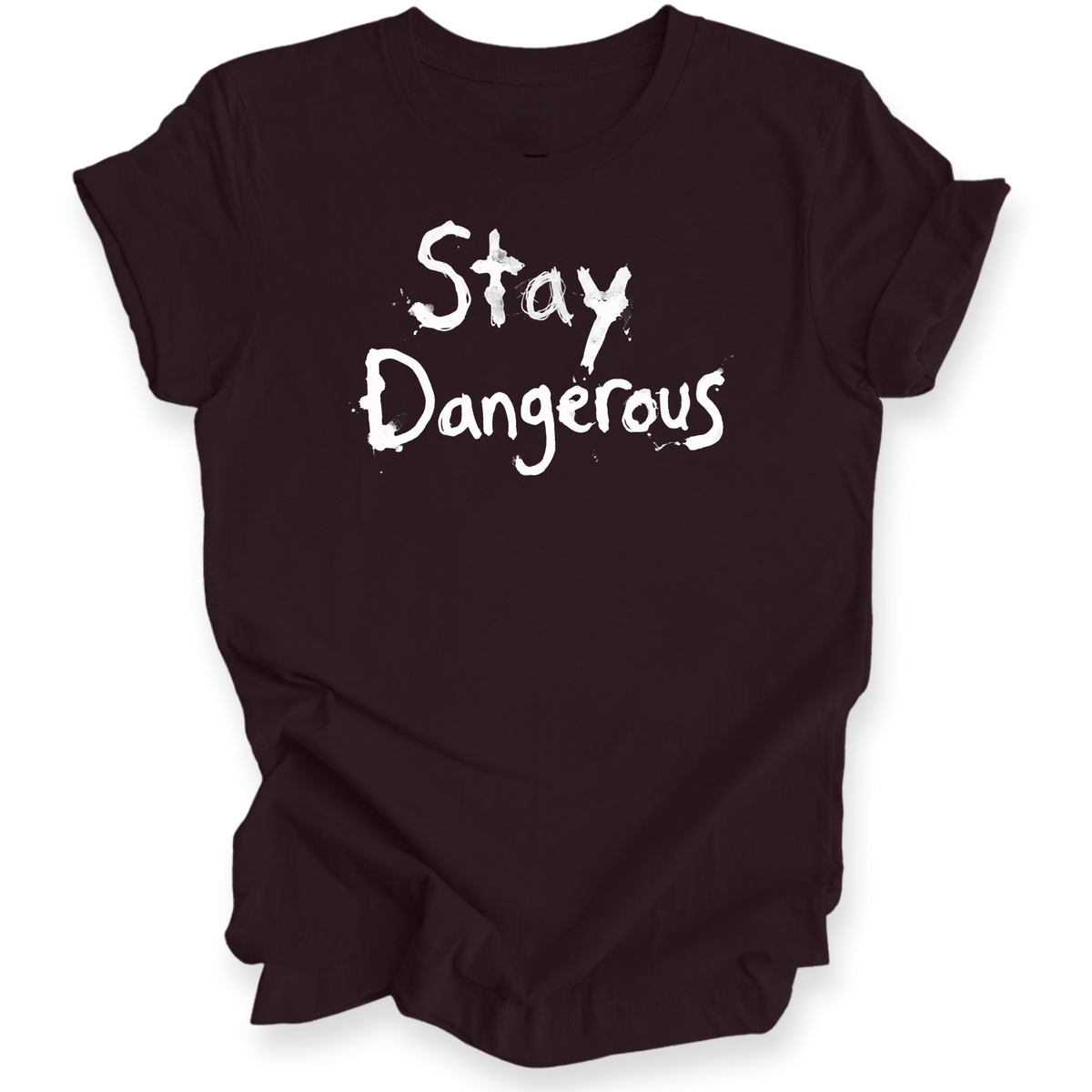 A dark maroon t-shirt with the words 'Stay Dangerous' printed in a black distressed brush font on the front, displayed on a clean white background.