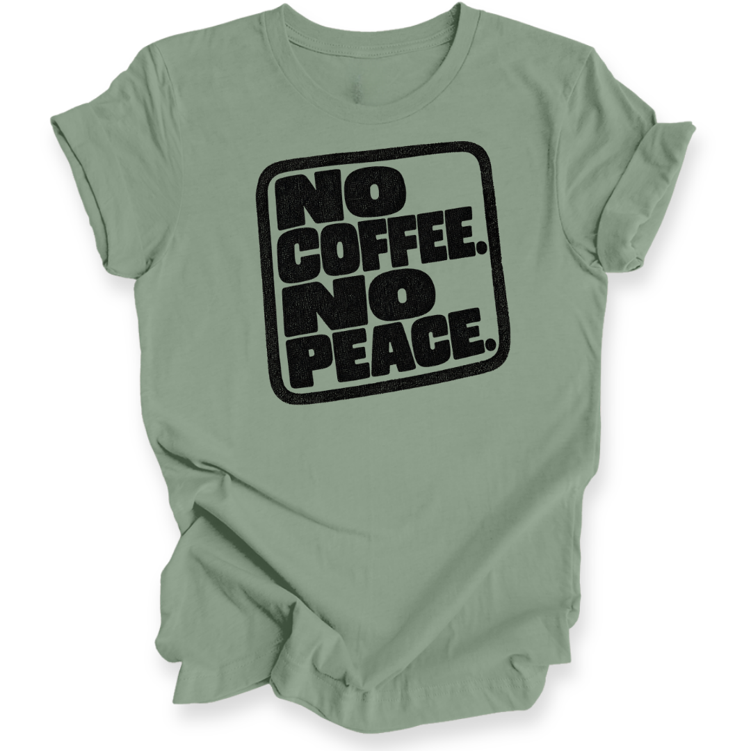 A sage green t-shirt with a bold black graphic reading 'NO COFFEE. NO PEACE.