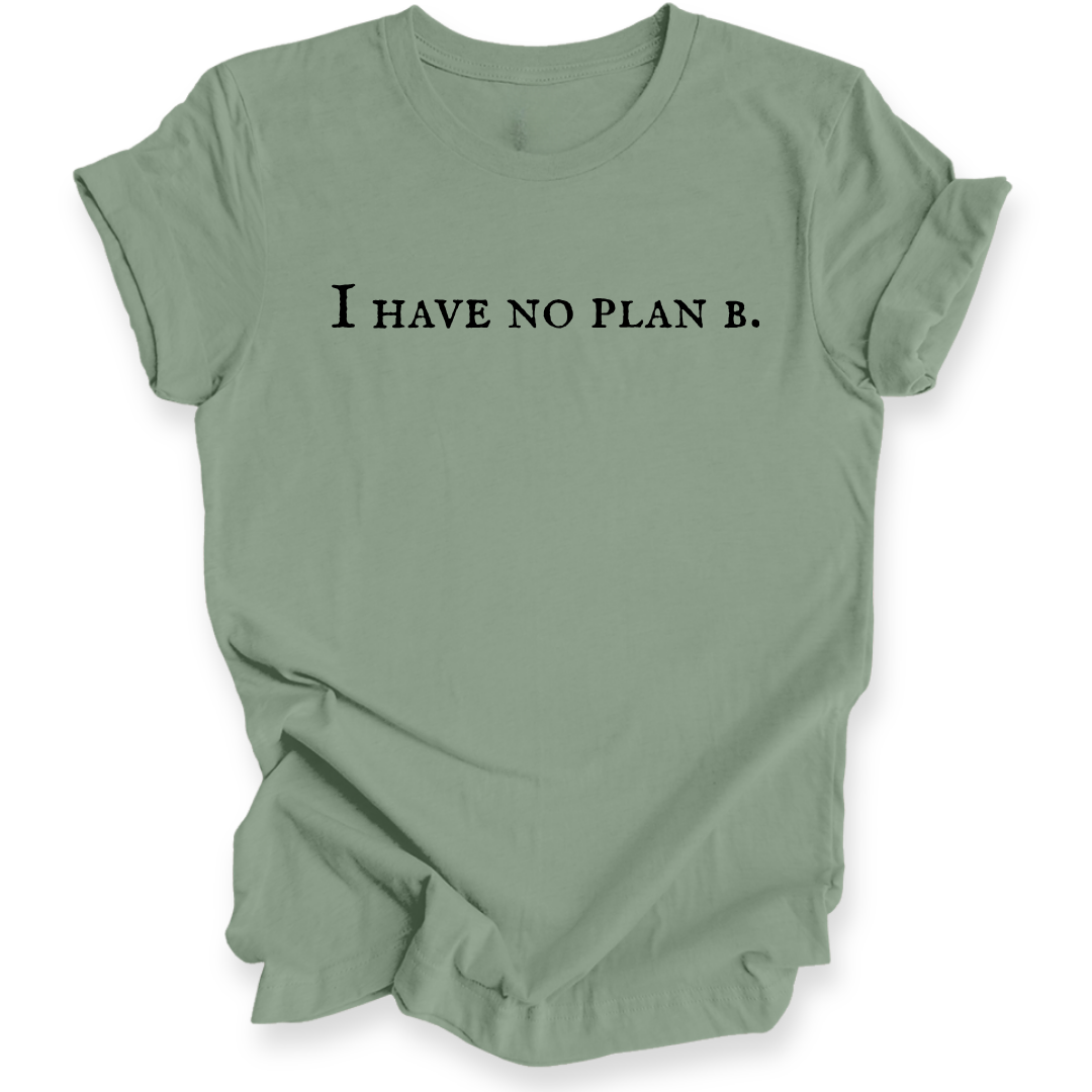 A green t-shirt with the black printed text 'I HAVE NO PLAN B.' across the chest, displayed on a clean white background.
