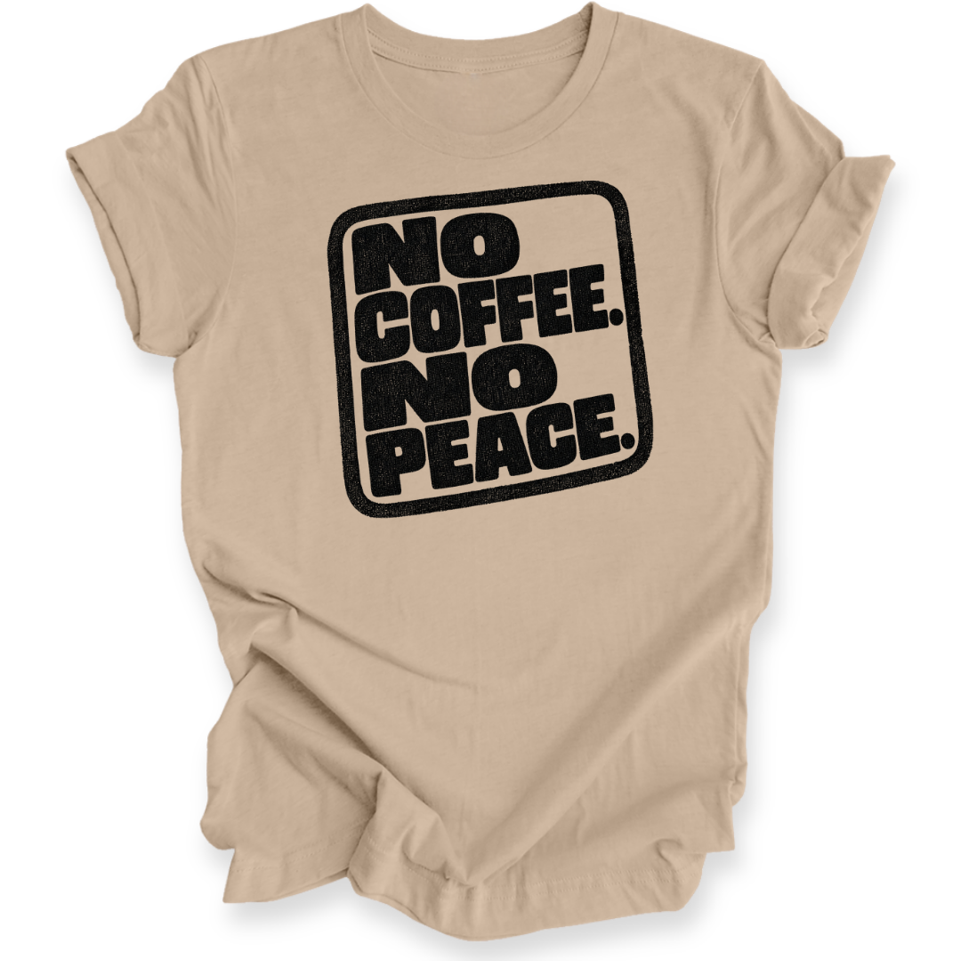 A beige t-shirt with a bold black graphic reading 'NO COFFEE. NO PEACE.