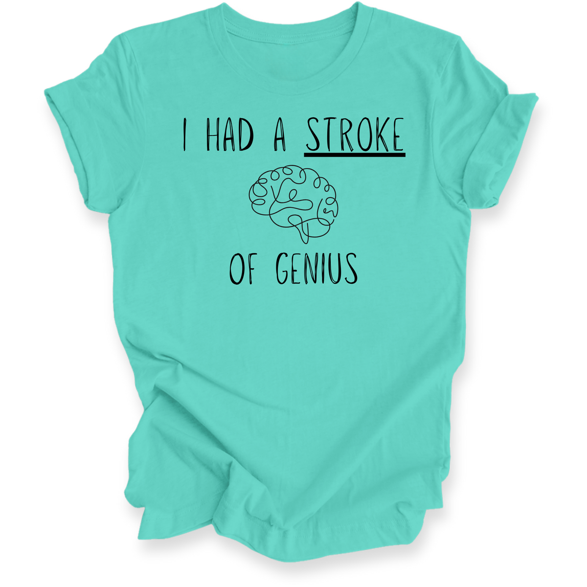 A mint green short-sleeve t-shirt with a black graphic print that reads 'I HAD A STROKE OF GENIUS' with a simple brain illustration in the center, displayed on a clean white background.