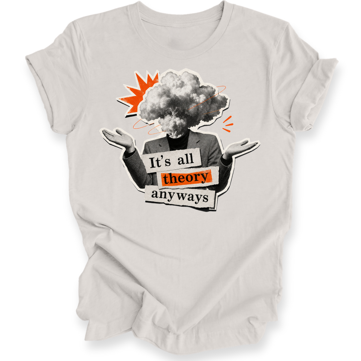A light gray short-sleeve t-shirt with a graphic print on the front. The graphic features a person in a gray suit with a cloud-like head, gesturing with open hands, with an orange starburst behind them and the text 'It's all theory anyways' across the front.