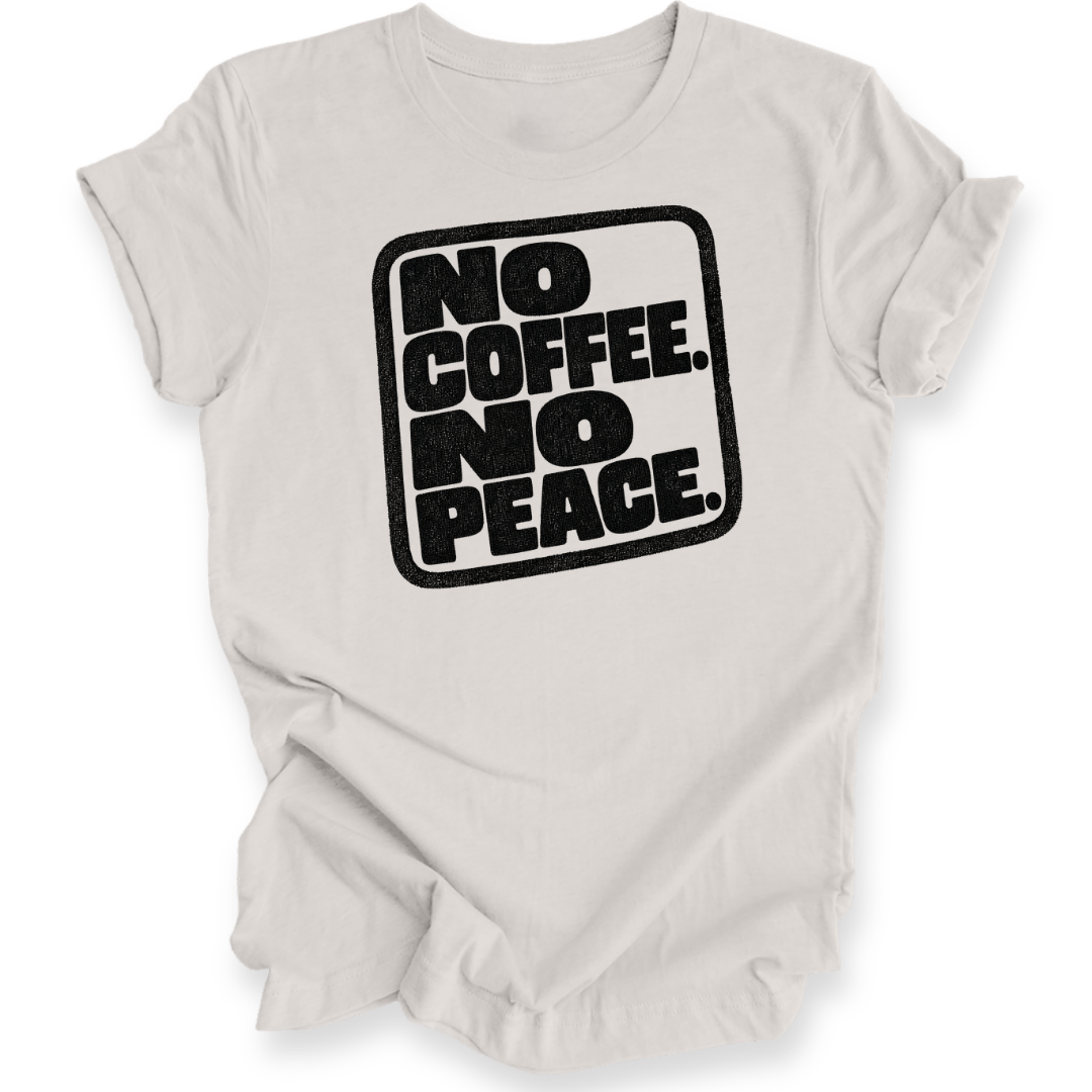 A light gray short-sleeve t-shirt with a black graphic print on the front that reads 'NO COFFEE. NO PEACE.