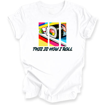 A white short-sleeve crewneck t-shirt with a colorful graphic of sushi rolls with the text 'THIS IS HOW I ROLL' printed below in black with a white outline.