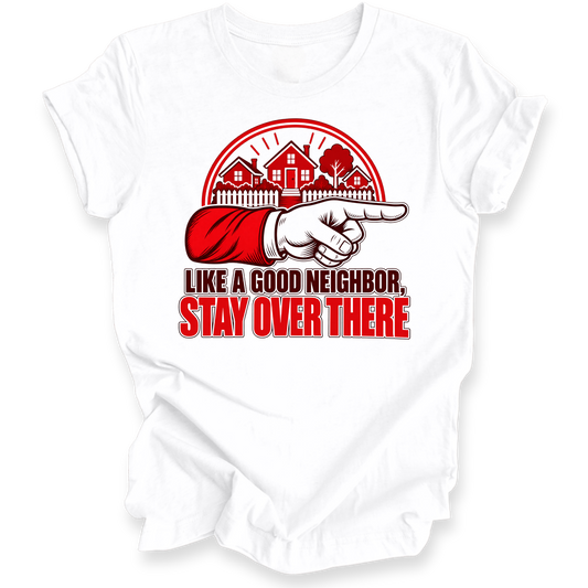 A white short-sleeve crewneck t-shirt with a graphic print on the front. The graphic features a red and white illustration of houses and a pointing hand, with the text 'LIKE A GOOD NEIGHBOR, STAY OVER THERE' in red and dark brown lettering.
