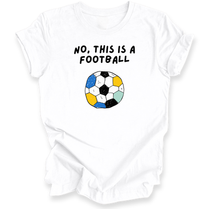 A white short-sleeve t-shirt with a graphic print that reads 'NO, THIS IS A FOOTBALL' above a stylized soccer ball made of multicolored hexagons, shown on a plain white background.