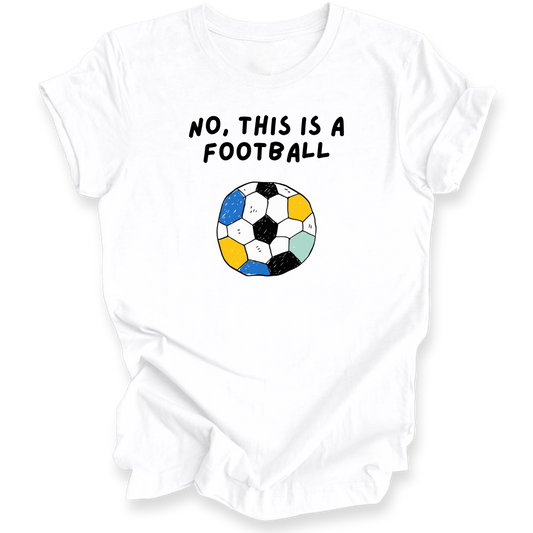 A white short-sleeve t-shirt with a graphic print that reads 'NO, THIS IS A FOOTBALL' above a stylized soccer ball made of multicolored hexagons, shown on a plain white background.
