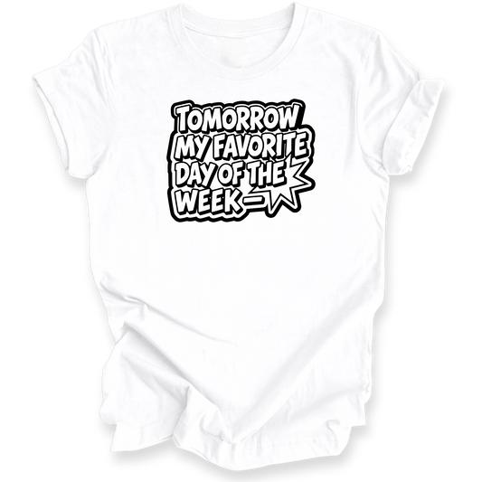 A white short-sleeve t-shirt with a black graphic text print that reads 'TOMORROW MY FAVORITE DAY OF THE WEEK' in a bold, comic-style font with a starburst shape behind it, shown on a plain white background.