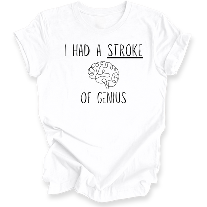 A white short-sleeve t-shirt with a black graphic print that reads 'I HAD A STROKE OF GENIUS' with a simple line drawing of a brain in the center, displayed on a clean white background.