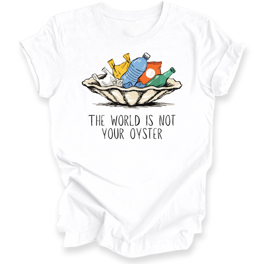 A white short-sleeve crewneck t-shirt with an oyster full of trash. The words 'THE WORLD IS NOT YOUR OYSTER' is beneath the oyster on a white background.