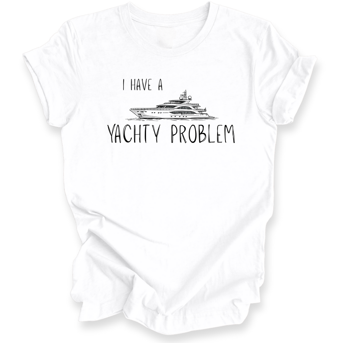 I Have a Yachty Problem T-Shirt