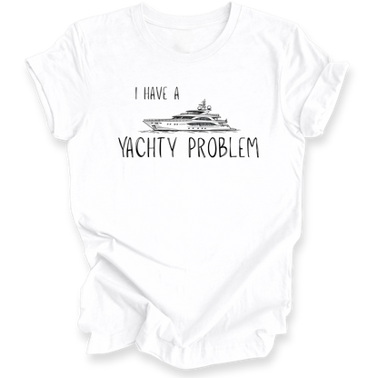 I Have a Yachty Problem T-Shirt