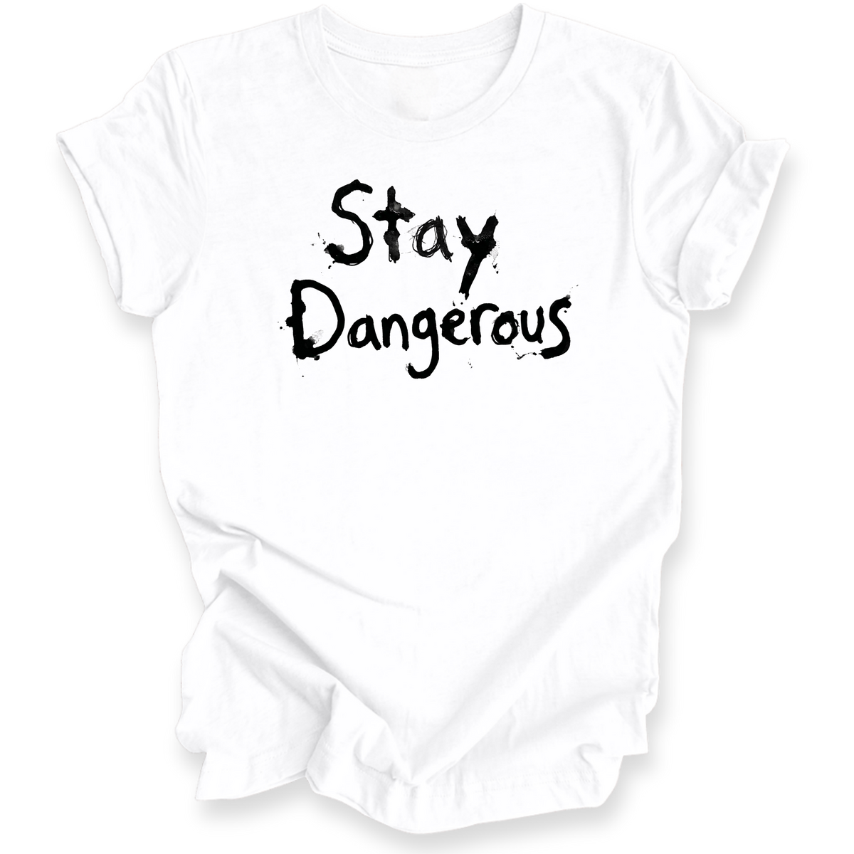 A white t-shirt with the words 'Stay Dangerous' printed in a black distressed brush font on the front, displayed on a clean white background.