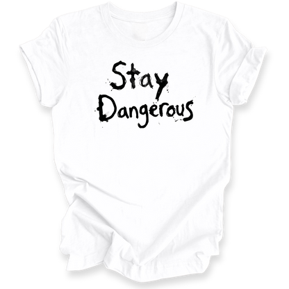 A white t-shirt with the words 'Stay Dangerous' printed in a black distressed brush font on the front, displayed on a clean white background.