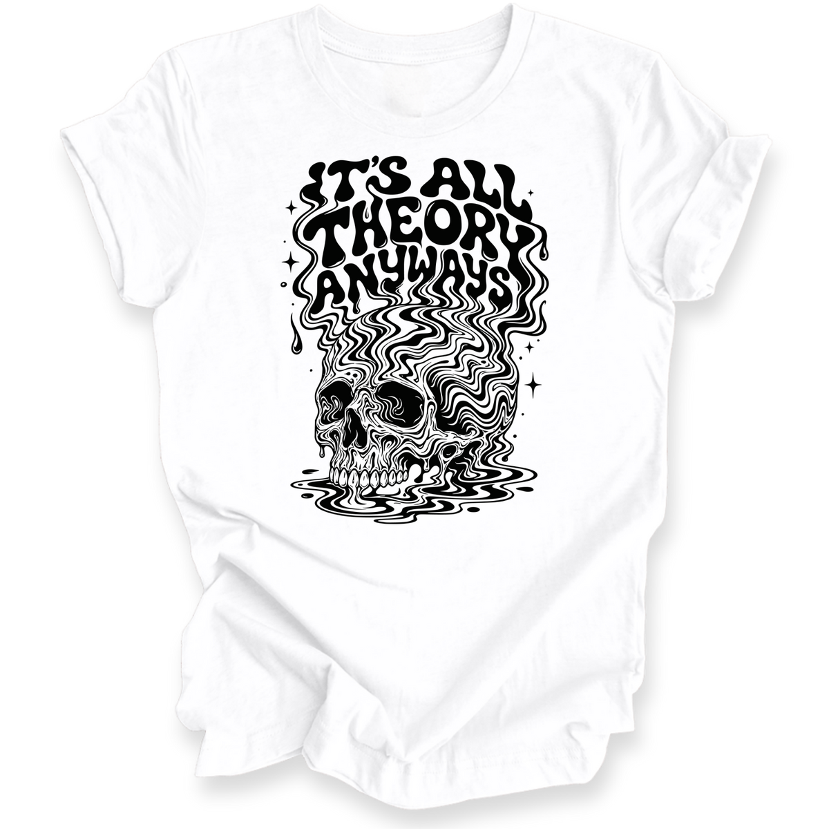 A white short-sleeve t-shirt with a black graphic print on the front. The graphic features the text 'IT'S ALL THEORY ANYWAYS' in a stylized, wavy font above a matching wavy skull illustration.