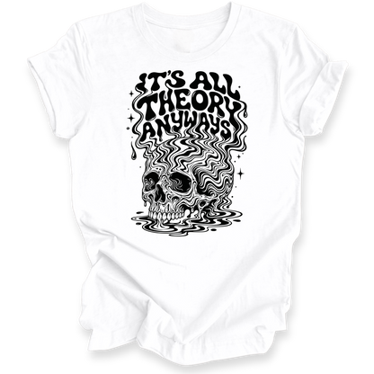 A white short-sleeve t-shirt with a black graphic print on the front. The graphic features the text 'IT'S ALL THEORY ANYWAYS' in a stylized, wavy font above a matching wavy skull illustration.