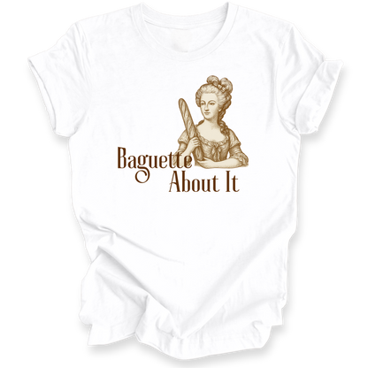 White shirt with graphic of a woman holding a baguette and text 'Baguette About It' on a white background