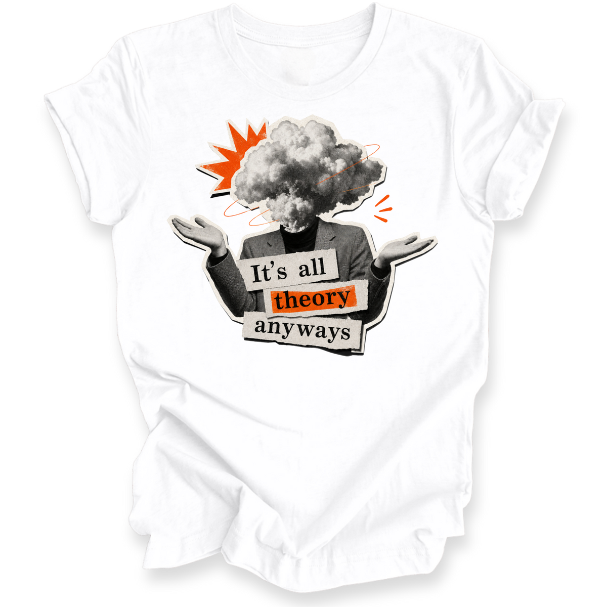 A white short-sleeve t-shirt with a graphic print on the front. The graphic features a person in a gray suit with a cloud-like head, gesturing with open hands, with an orange starburst and the text 'It's all theory anyways' in black, white, and orange.