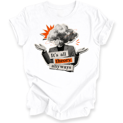 A white short-sleeve t-shirt with a graphic print on the front. The graphic features a person in a gray suit with a cloud-like head, gesturing with open hands, with an orange starburst and the text 'It's all theory anyways' in black, white, and orange.
