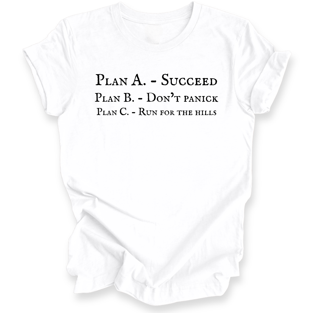 A white short-sleeve crewneck t-shirt with black printed text on the front reading 'PLAN A. - SUCCEED PLAN B. - DON'T PANICK PLAN C. RUN FOR THE HILLS'