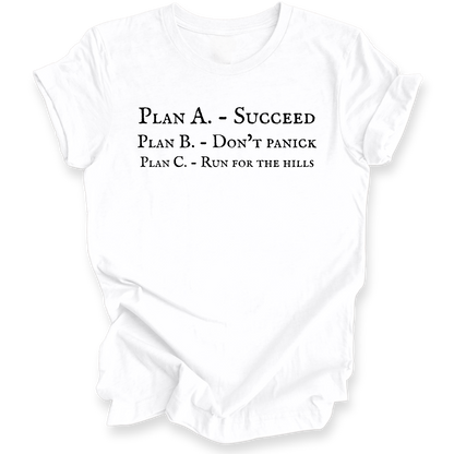 A white short-sleeve crewneck t-shirt with black printed text on the front reading 'PLAN A. - SUCCEED PLAN B. - DON'T PANICK PLAN C. RUN FOR THE HILLS'